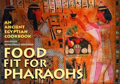 Paperback Food fit for Pharaohs: An Ancient Egyptian Cookbook Book