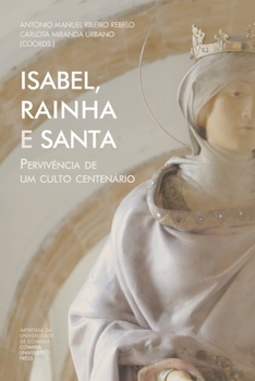 Isabel, Rainha e Santa: Pervivência de um culto centenário (Investigação) (Portuguese Edition)