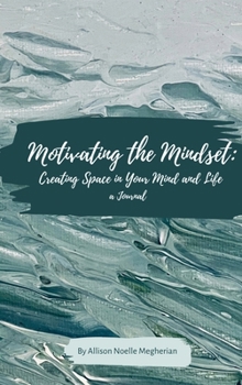 Hardcover Motivating the Mindset: Creating Space in Your Mind and Life: A Journal Book