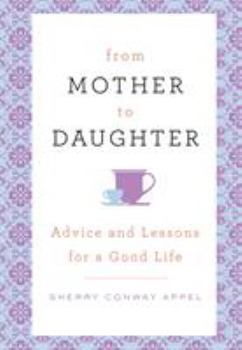 Hardcover From Mother to Daughter: Advice and Lessons for a Good Life Book