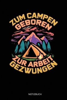 Zum Campen Geboren Zur Arbeit Gezwungen: Dotted Punkteraster Notizbuch A5 - Camping Notizbuch I Rente Rentner Zelten Camper Geschenk I Abenteuer Urlaub (German Edition)