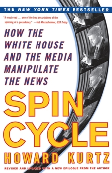 Paperback Spin Cycle: How the White House and the Media Manipulate the News Book