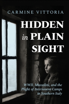 Paperback Hidden in Plain Sight: WWII, Mussolini, and the Plight of Internment Camps in Southern Italy Book