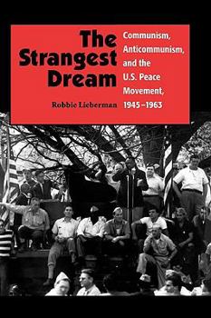 Paperback The Strangest Dream Communism, Anticommunism, and the U.S. Peace Movement, 1945-1963 (PB) Book