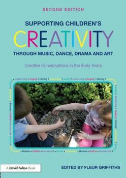 Paperback Supporting Children's Creativity Through Music, Dance, Drama and Art: Creative Conversations in the Early Years Book