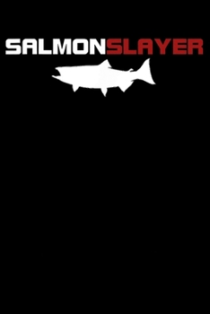 Salmon Slayer: Fishing Trip Log Book, Fishing Journal for Kids; Includes 107 Journaling Pages 6"x9" for Recording Fishing Notes, Experiences and Memories (Kids Journal Diary for Fishing)