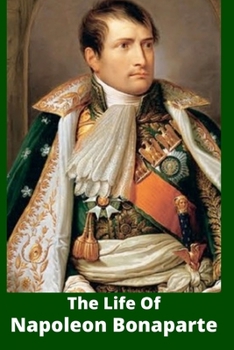 Paperback The Life Of Napoleon Bonaparte Book
