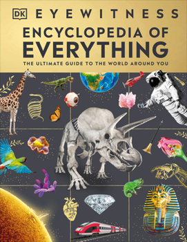 Hardcover Eyewitness Encyclopedia of Everything: The Ultimate Guide to the World Around You Book