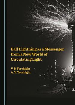 Hardcover Ball Lightning as a Messenger from a New World of Circulating Light Book