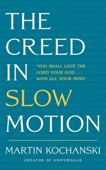 Hardcover The Creed in Slow Motion: An Exploration of Faith, Phrase by Phrase, Word by Word Book