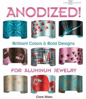 Paperback Anodized!: Brilliant Colors & Bold Designs for Aluminum Jewelry Book