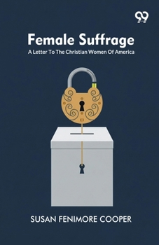 Female Suffrage: A Letter To The Christian Women Of America