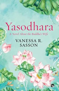 Paperback Yasodhara: A Novel About the Buddha's Wife Book
