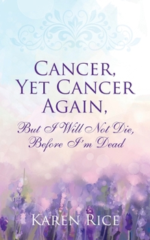 Paperback Cancer, Yet Cancer Again: But I Will Not Die, Before I'm Dead Book