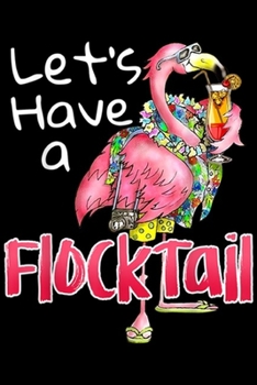 Paperback Let's Have a Flocktail: Let's Have a Flocktail Funny Flamingo Drinking Wine Journal/Notebook Blank Lined Ruled 6x9 100 Pages Book