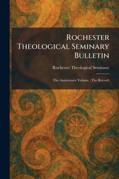 Paperback Rochester Theological Seminary Bulletin: The Anniversary Volume, (The Record) Book