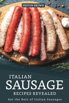 Paperback Italian Sausage Recipes Revealed: Get the Best of Italian Sausages Book