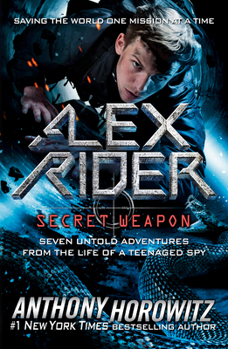 Alex Rider: Secret Weapon: Seven Untold Adventures from the Life of a Teenaged Spy - Book  of the Alex Rider