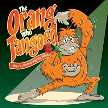 Paperback The Orang Who Tangoed: The Toe-Tapping Tale of a Tango-Tastic Ape! Book