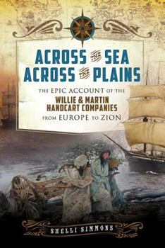 Paperback Across the Sea, Across the Plains: The Epic Account of the Willie & Martin Handcart Companies from Europe to Zion Book