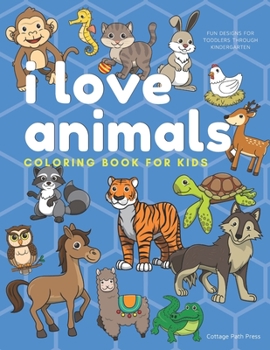 Paperback I Love Animals Coloring Book for Kids: Fun designs for toddlers through kindergarten [Large Print] Book