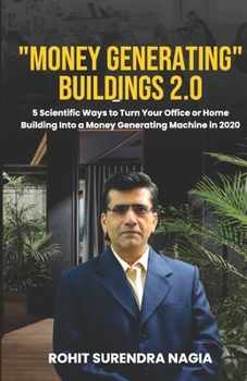 "Money Generating" Buildings 2.0: 5 Scientific Ways to Turn Your Office or Home building Into a Money Generating Machine in 2020