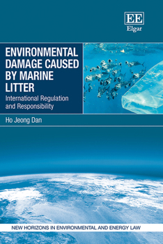 Hardcover Environmental Damage Caused by Marine Litter: International Regulation and Responsibility (New Horizons in Environmental and Energy Law series) Book