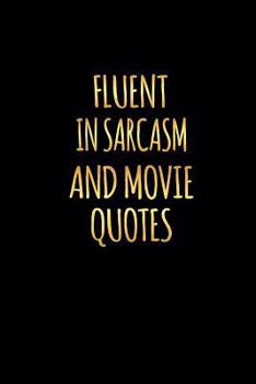 Fluent in Sarcasm and Movie Quotes: Journal Notebook for Office Humor Journal Gag Gift 6 X 9 in 120 Pp Ruled Lines