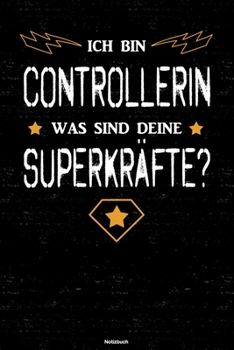 Ich bin Controllerin was sind deine Superkräfte? Notizbuch: Controllerin Journal DIN A5 liniert 120 Seiten Geschenk (German Edition)