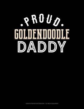 Paperback Proud Goldendoodle Daddy: Graph Paper Notebook - 1/2 Inch Squares Book