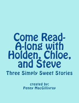 Come Read-A-long with Holden, Chloe, and Steve: Three Simply Sweet Stories