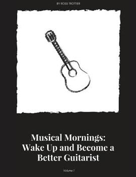 Paperback Musical Mornings Volume 1: Wake Up and Become a Better Guitarist Book