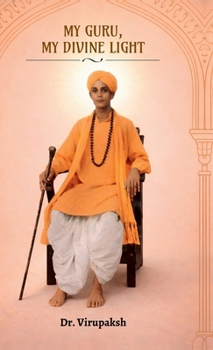 My Guru, My Divine Light: Memories and Miracles of Mavinakunte Sri Sri Prathaparudra Mahaswami