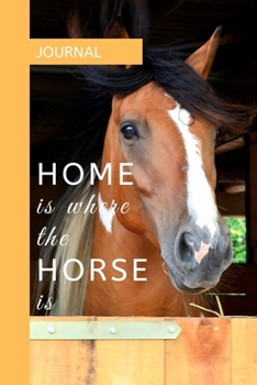 Paperback Journal: HOME IS WHERE THE HORSE IS: A journal with an equestrian themed cover with a HORSE related quote - to write your every Book