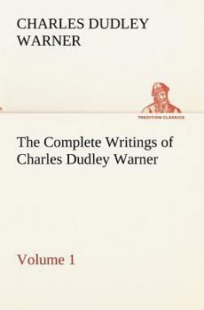 Paperback The Complete Writings of Charles Dudley Warner - Volume 1 Book