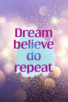 Dream Believe Do Repeat: Notebook Journal Composition Blank Lined Diary Notepad 120 Pages Paperback Purple Light Glitter Day Dream