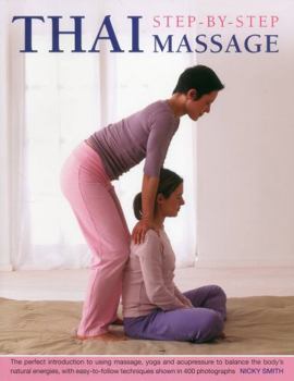 Paperback Thai Step-By-Step Massage: The Perfect Introduction to Using Massage, Yoga and Accupressure to Balance the Body's Natural Energies, with Easy-To- Book