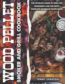 Paperback Wood pellet smoker and grill cookbook: Every Barbecuer's Bible with 100+ Recipes to Make Delicious Meals on the Grill and Tasty Sauces for Every Backy Book