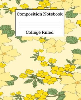 Paperback Composition Notebook College Ruled: 100 Pages - 7.5 x 9.25 Inches - Paperback - Yellow Flowers Design Book