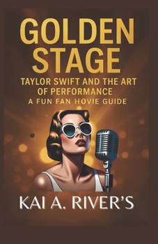 GOLDEN STAGE: Taylor Swift and the Art of Performance A Fun Fan Movie Guide