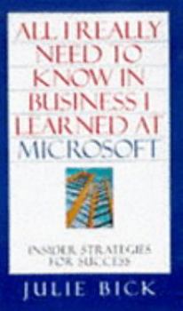 Paperback All I Really Need to Know in Business I Learned at Microsoft Book