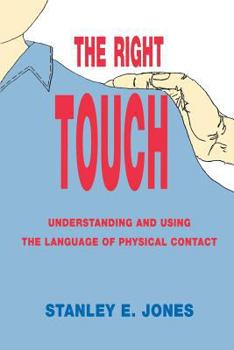Paperback The Right Touch: Understanding and Using the Language of Physical Contact Book