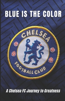 Paperback Blue is the Color: Chelsea FC's Journey to Greatness Book