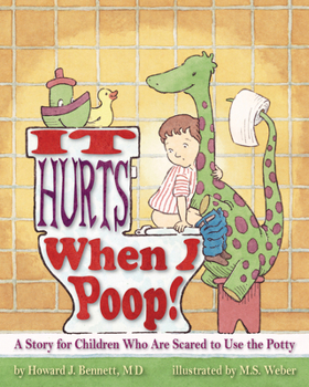 Paperback It Hurts When I Poop!: A Story for Children Who Are Scared to Use the Potty Book