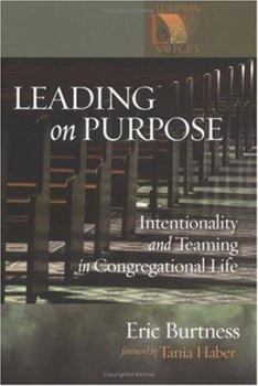 Leading On Purpose: Intentionality And Teaming In Congregational Life (Lutheran Voices) - Book  of the Lutheran Voices