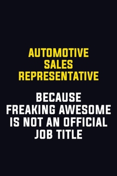 Paperback Automotive Sales Representative Because Freaking Awesome Is Not An Official Job Title: Motivational Career Pride Quote 6x9 Blank Lined Job Inspiration Book