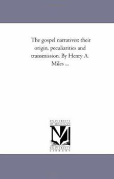 Paperback The Gospel Narratives: their origin, Peculiarities and Transmission. by Henry A. Miles ... Book