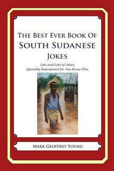 Paperback The Best Ever Book of South Sudanese Jokes: Lots and Lots of Jokes Specially Repurposed for You-Know-Who Book