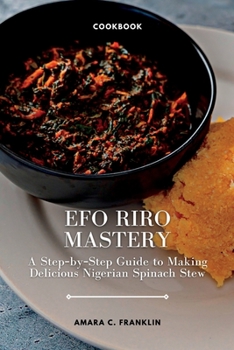 Paperback Efo Riro Mastery: A Step-by-Step Guide to Making Delicious Nigerian Spinach Stew Book