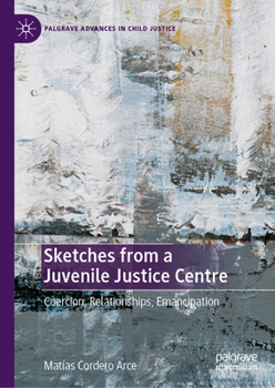 Hardcover Sketches from a Juvenile Justice Centre: Coercion, Relationships, Emancipation Book